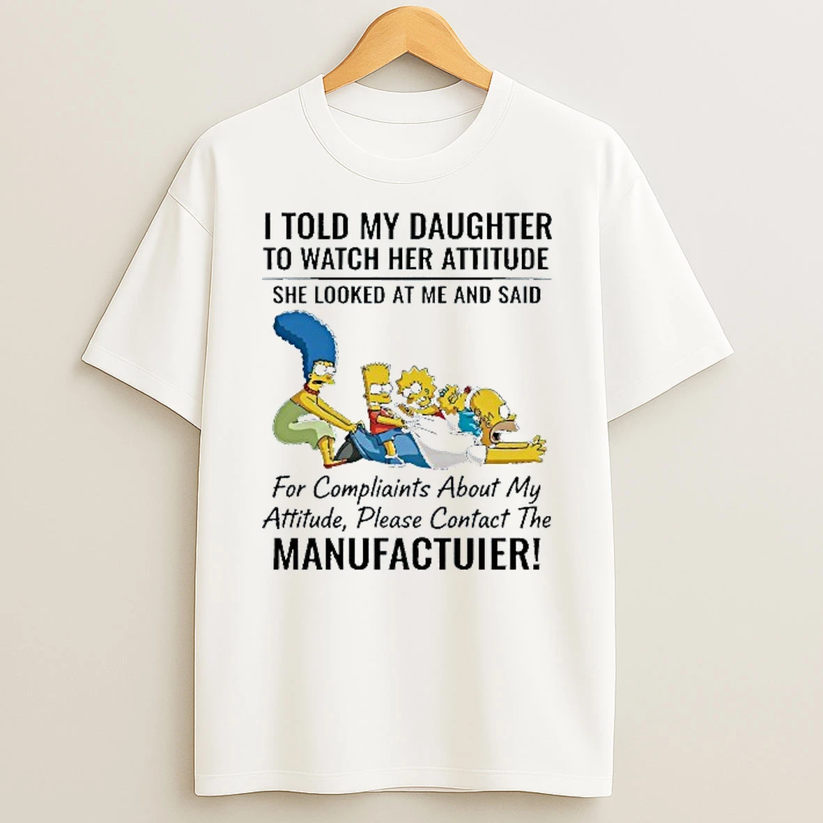 I Told My Daughter To Watch Her Attitude She Looked At Me And Said Simpsons T Shirt