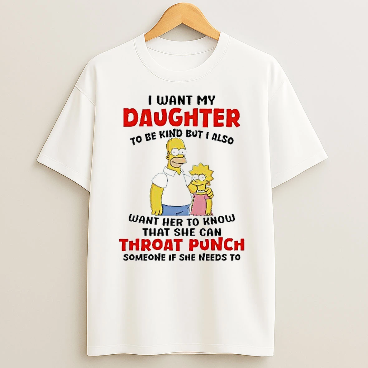 I Want My Daughter To Be Kind But I Also Want Her To Know That She Can Throat Punch Someone If She Needs To Simpsons T Shirt
