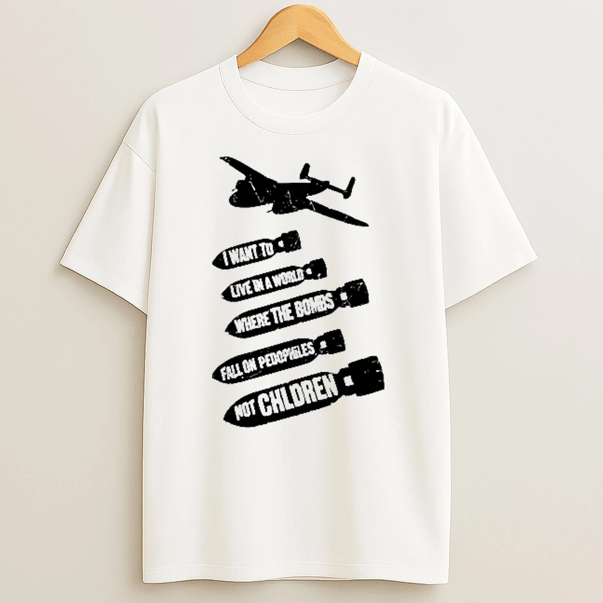I Want To Live In A World Where The Bombs Fall On Pedophiles Not Children T Shirt