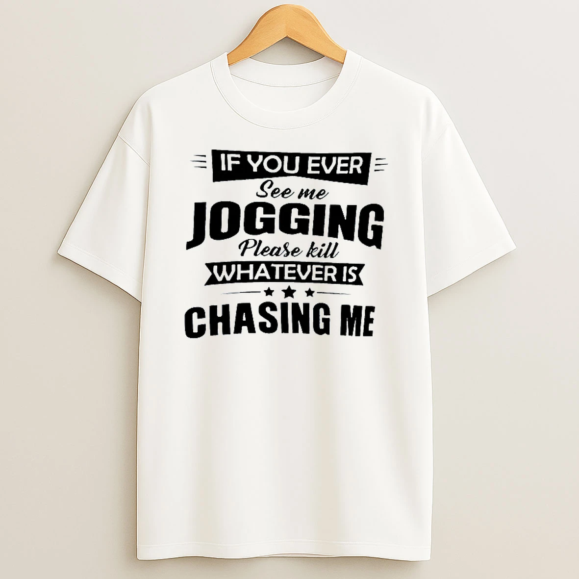 If You Ever See Me Jogging Please Kill Whatever Is Chasing Me T Shirt
