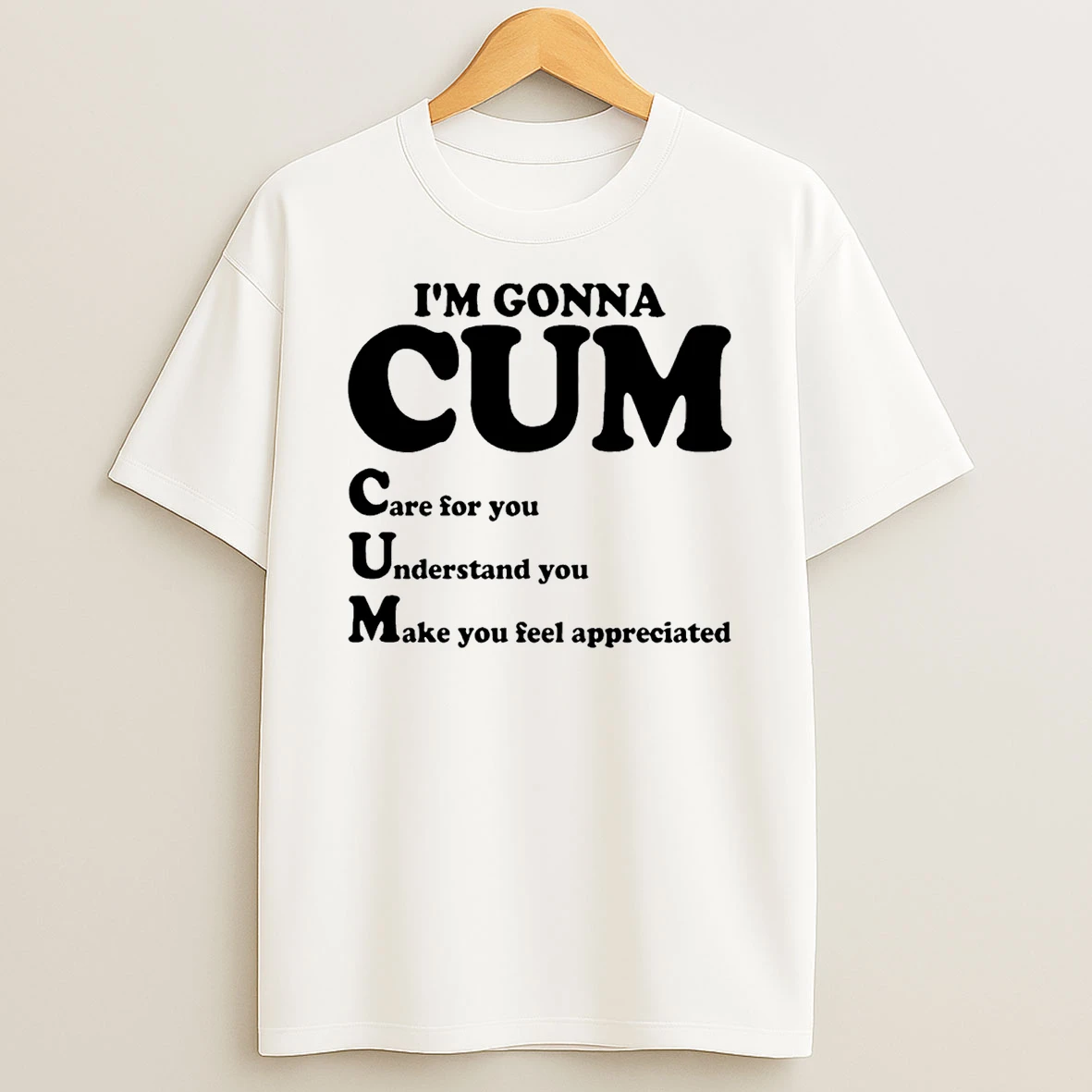 Im Gonna Cum Care For You Understand T Shirt