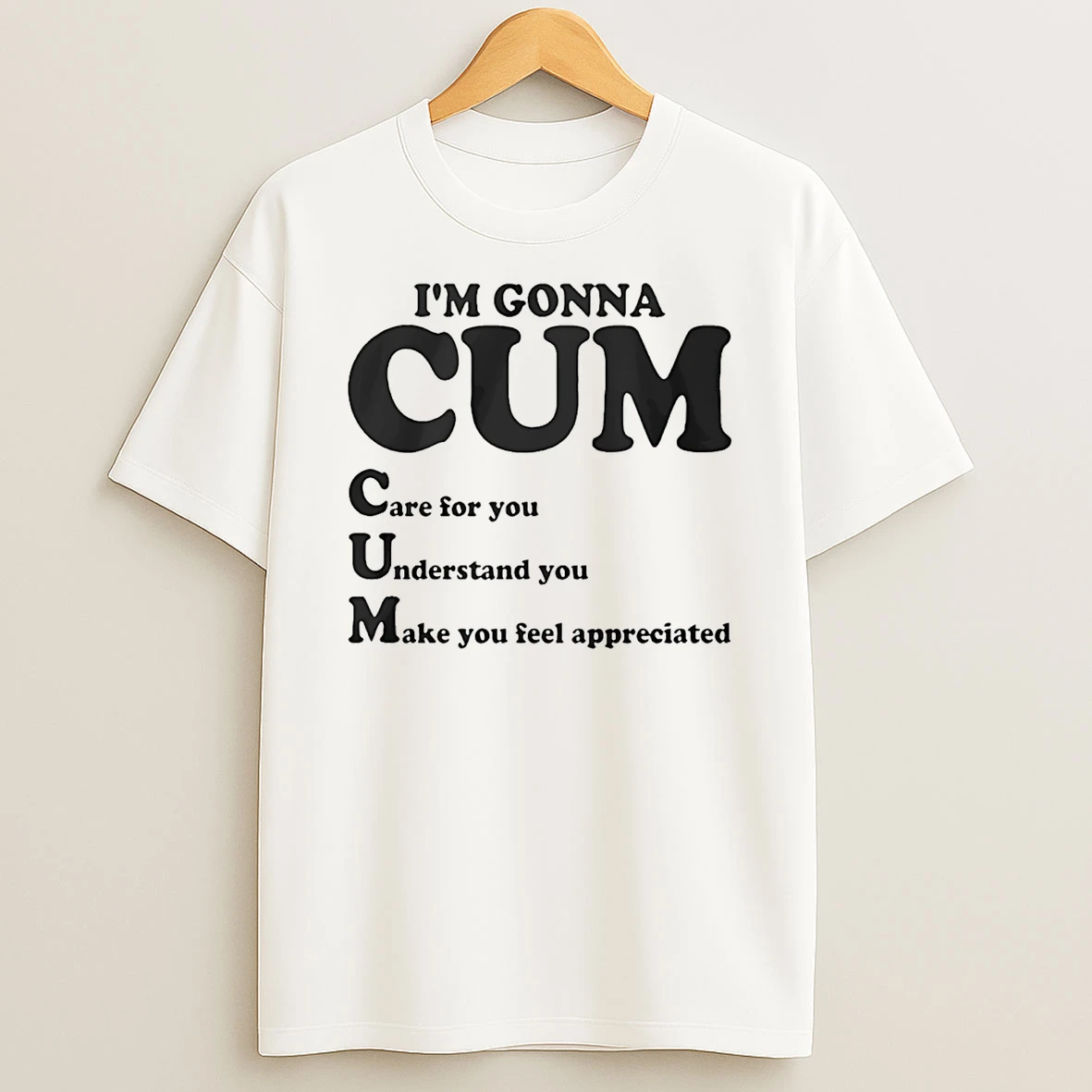 Im Gonna Cum Care For You Understand You Make You Feel Appreciated T Shirt