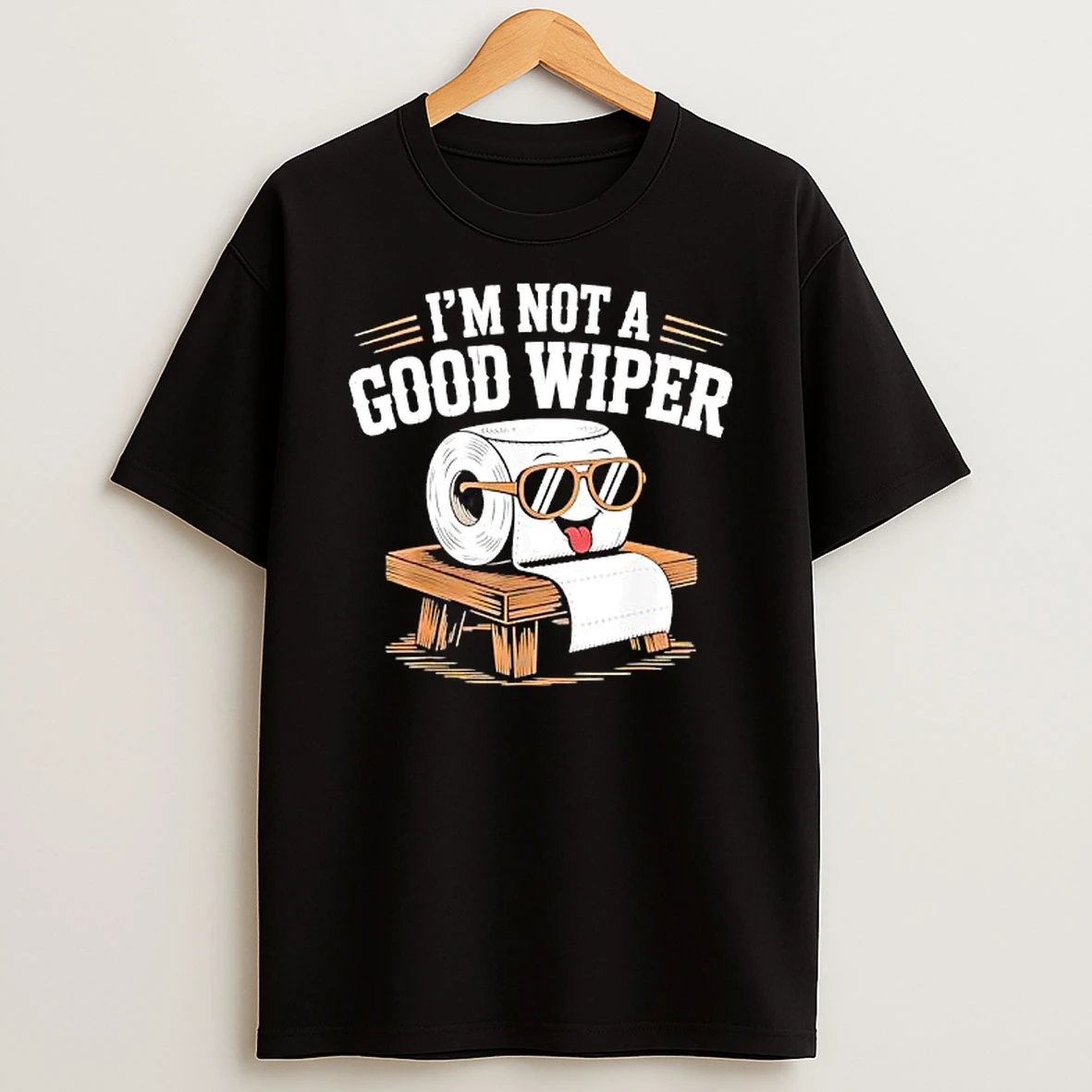 Im Not A Good Wiper Toilet Paper Sunglasses T Shirt