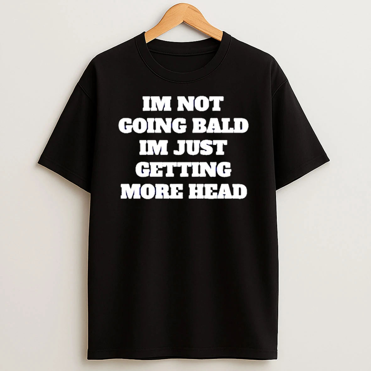 Im Not Going Bald Im Just Getting More Head T Shirt