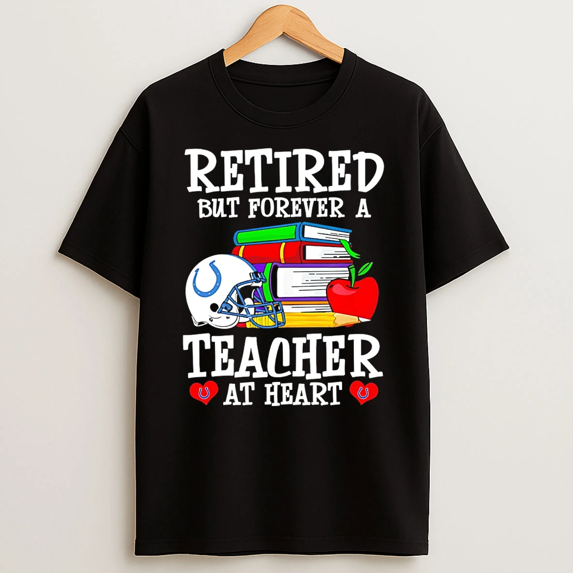 Indianapolis Colts Retired But Forever A Teacher At Heart T Shirt