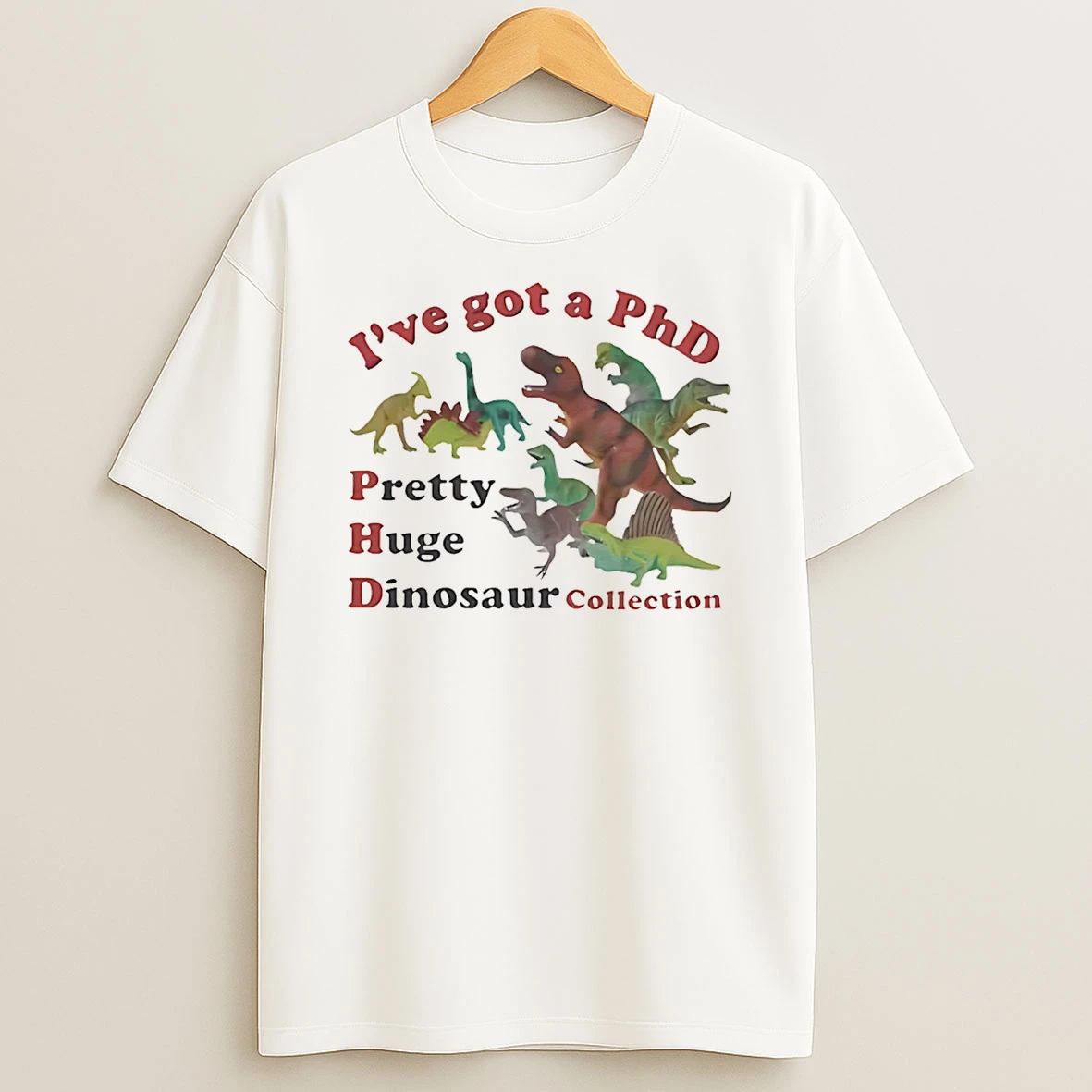 Ive Got A Phd Pretty Huge Dinosaur T Shirt