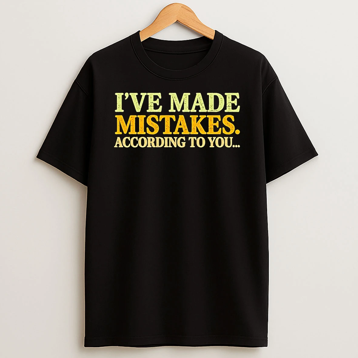 Ive Made Mistakes According To You T Shirt