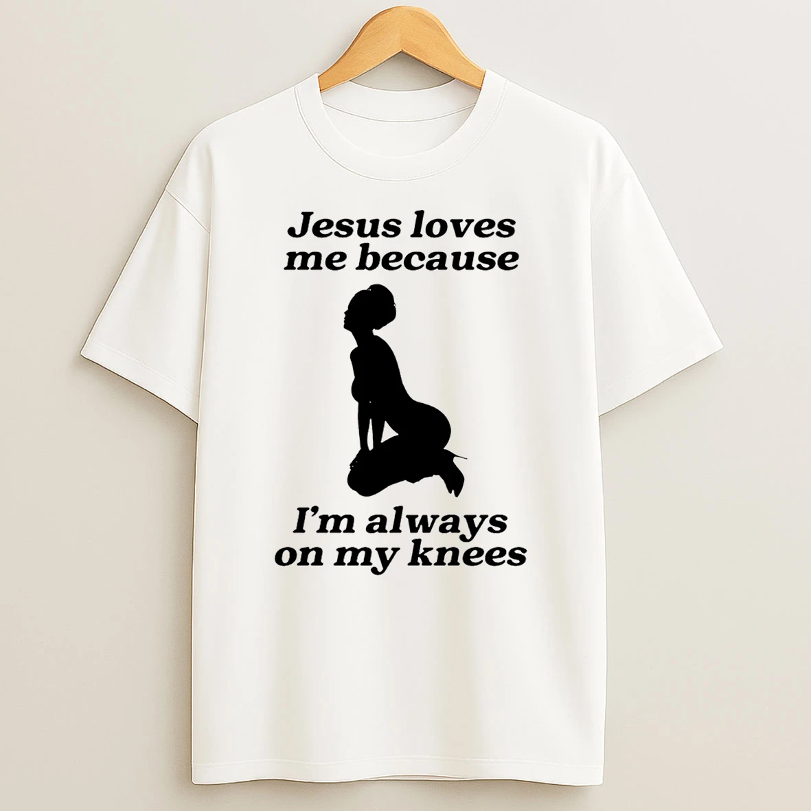 Jesus Loves Me Because Im Always On My Knees T Shirt