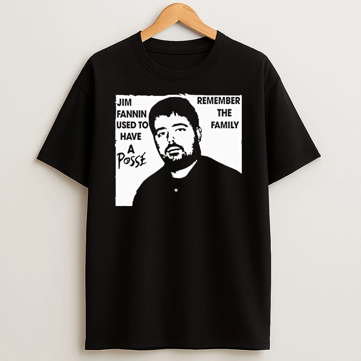Jim Fannin Used To Have A Posse Remember The Family T Shirt