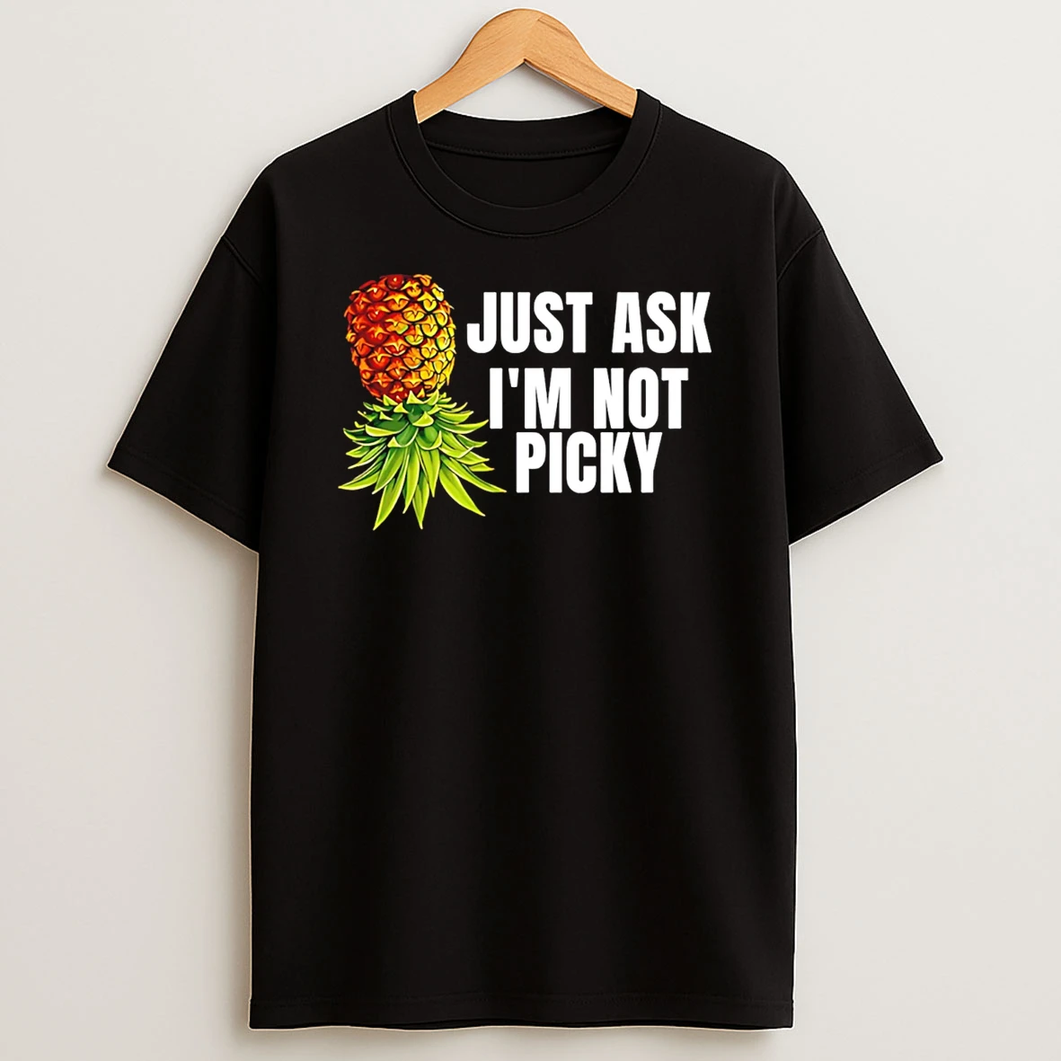 Just Ask Im Not Picky Pineapple T Shirt