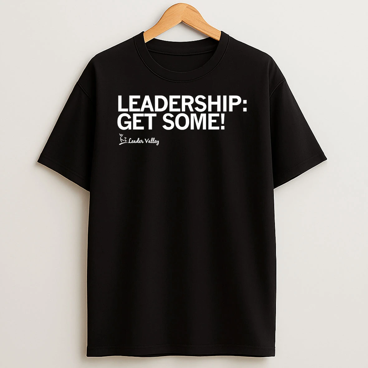 Leader Valley Leadership Get Some T Shirt