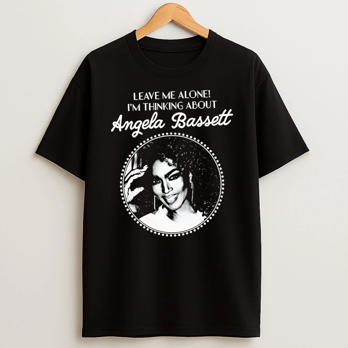 Leave Me Alone Im Thinking About Angela Bassett T Shirt