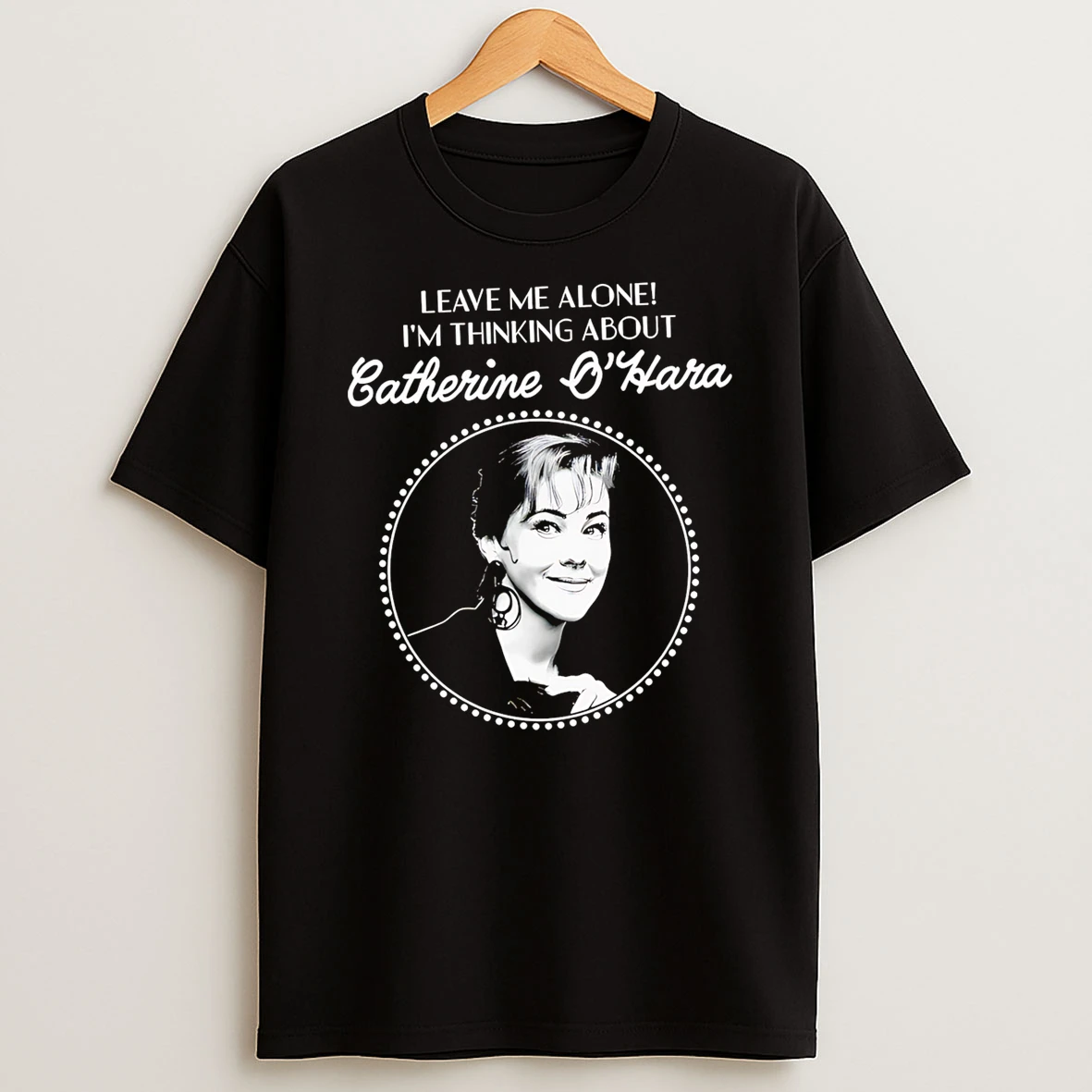 Leave Me Alone Im Thinking About Catherine Ohara T Shirt