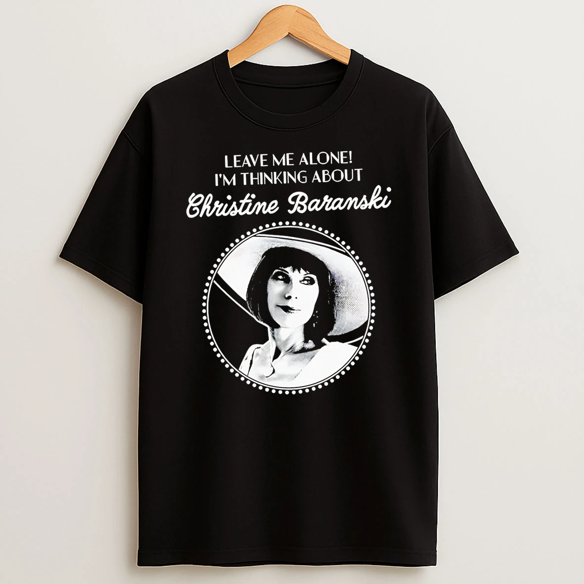 Leave Me Alone Im Thinking About Christine Baranski T Shirt