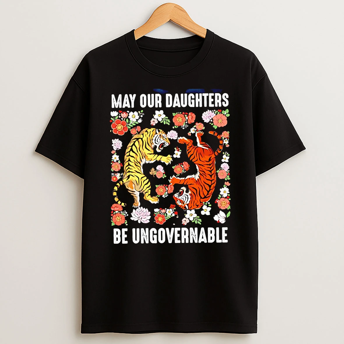 May Our Daughters Be Ungovernable Tigers T Shirt