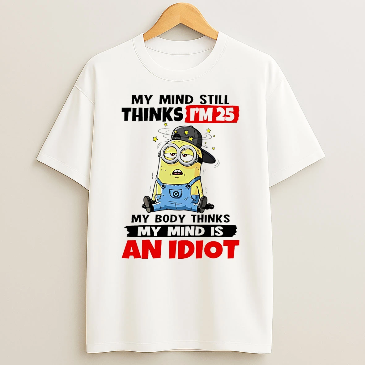 Minion My Mind Still Thinks Tm 25 My Body Thinks My Mind Is An Idiot T Shirt