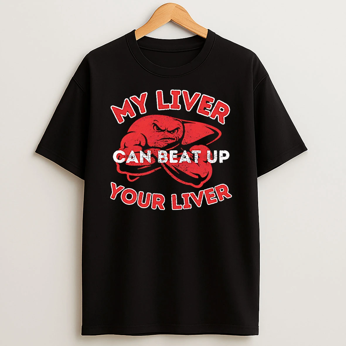 My Liver Can Beat Up Your Liver T Shirt
