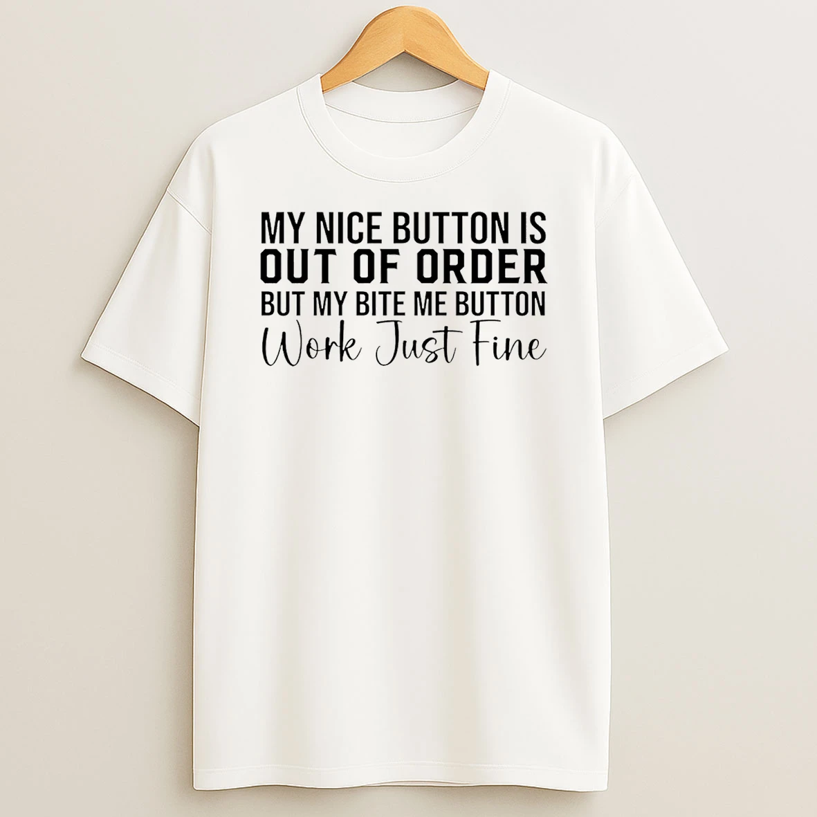 My Nice Button Is Out Of Order But My Bite Me Button Works Just Fine T Shirt