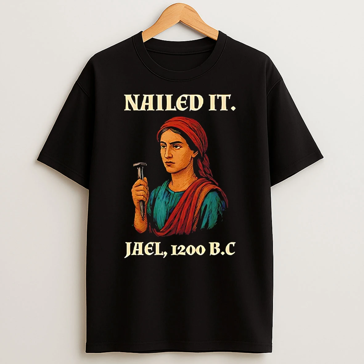 Nailed It Jael 1200 Bc Funny T Shirt