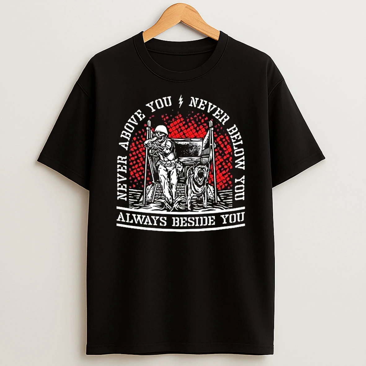 Never Above Never Below You Always Beside You T Shirt