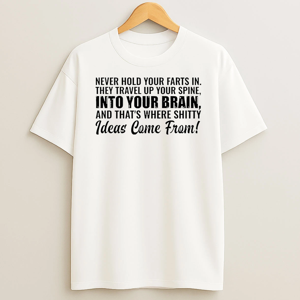 Never Hold Your Farts In They Travel Up Your Spine Into Your Brain T Shirt