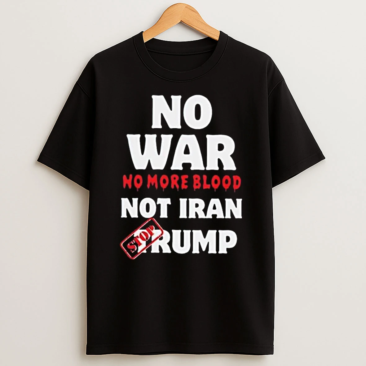 No War No More Blood Not Iran Stop Donald Trump Iran War 2026 T Shirt