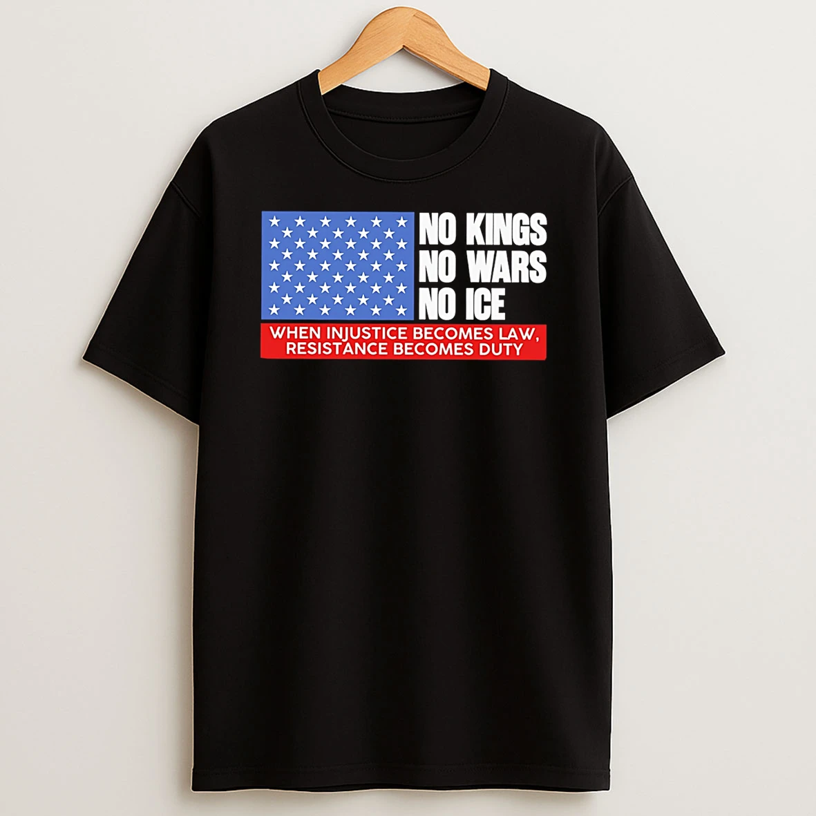 No Kings No Wars No Ice When Injustice Becomes Law Resistance Becomes Duty T Shirt