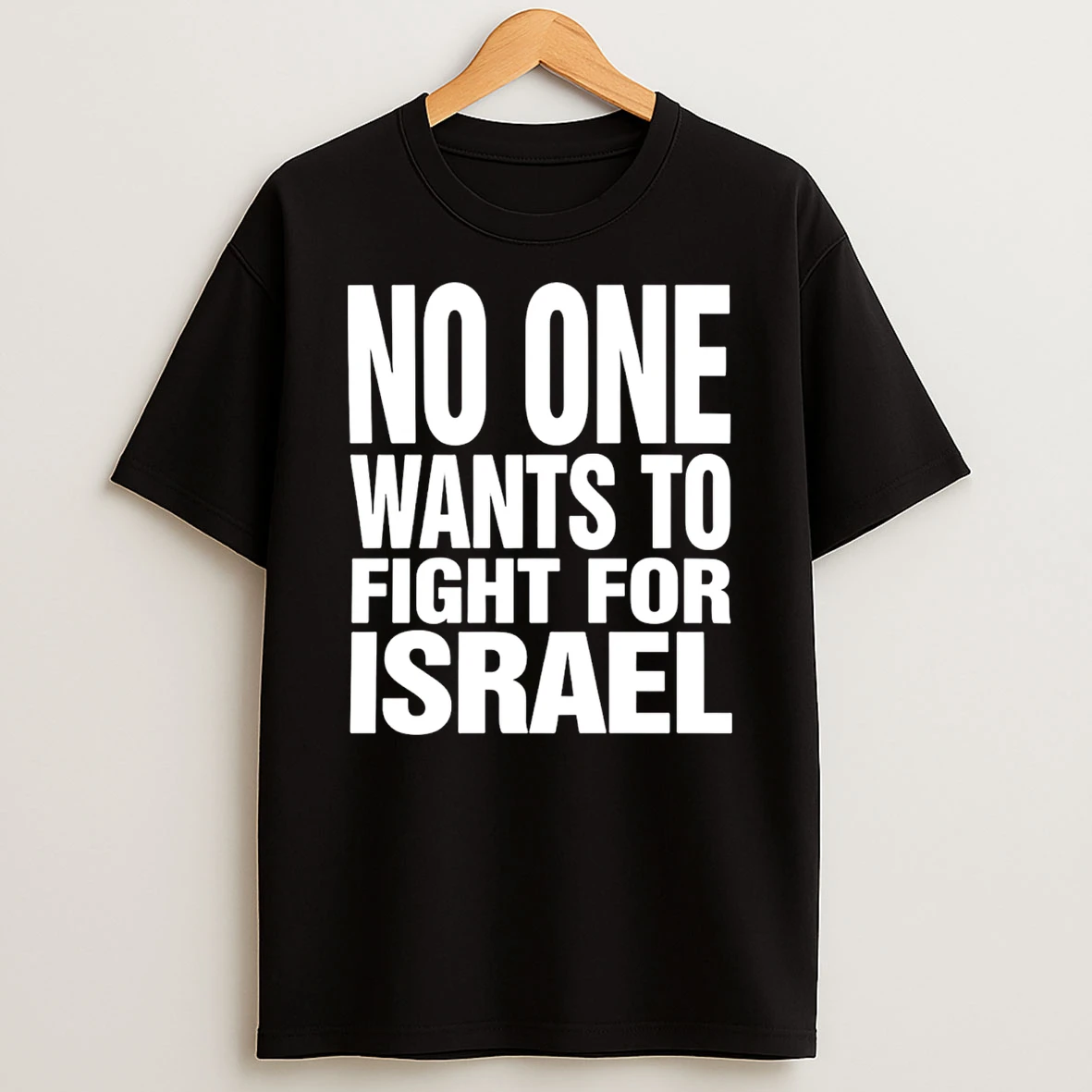 No One Wants To Fight For Israel T Shirt