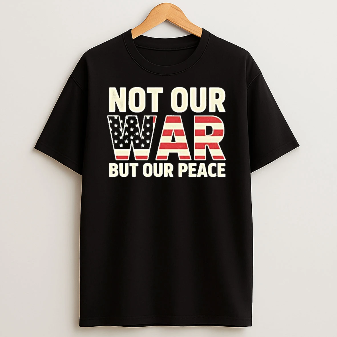 Not Our War But Our Peace T Shirt