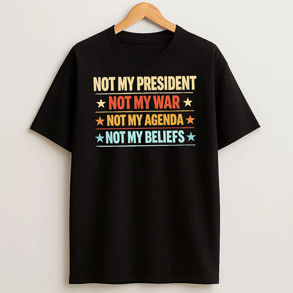 Not My President Not My War Not My Agenda Not My Beliefs T Shirt