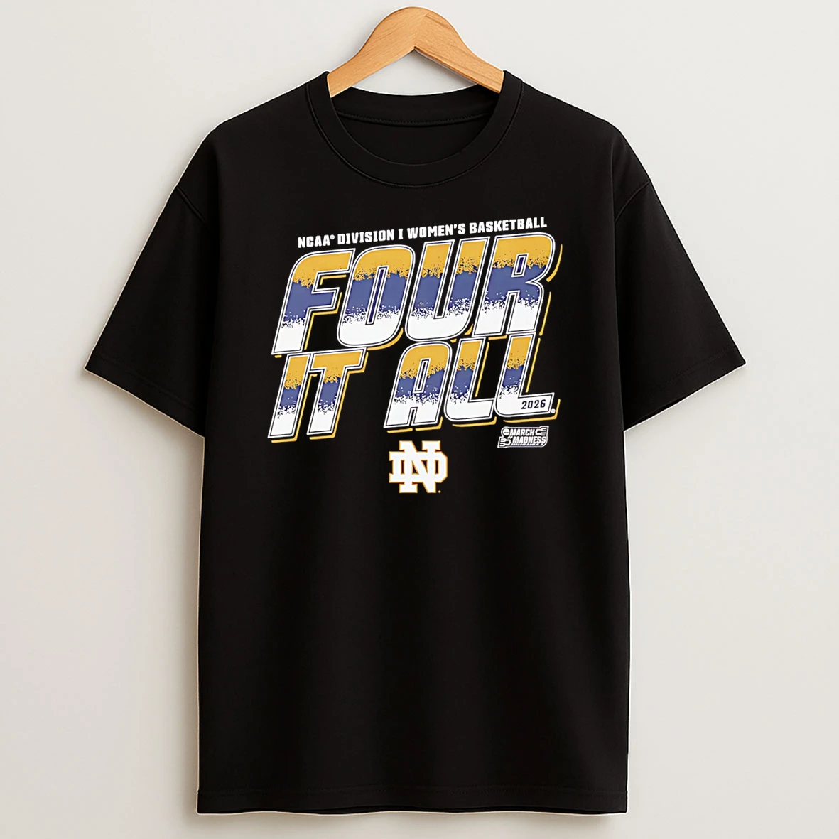 Notre Dame Basketball 2026 March Madness Ncaa Division I Womens Baksetball Four It All T Shirt