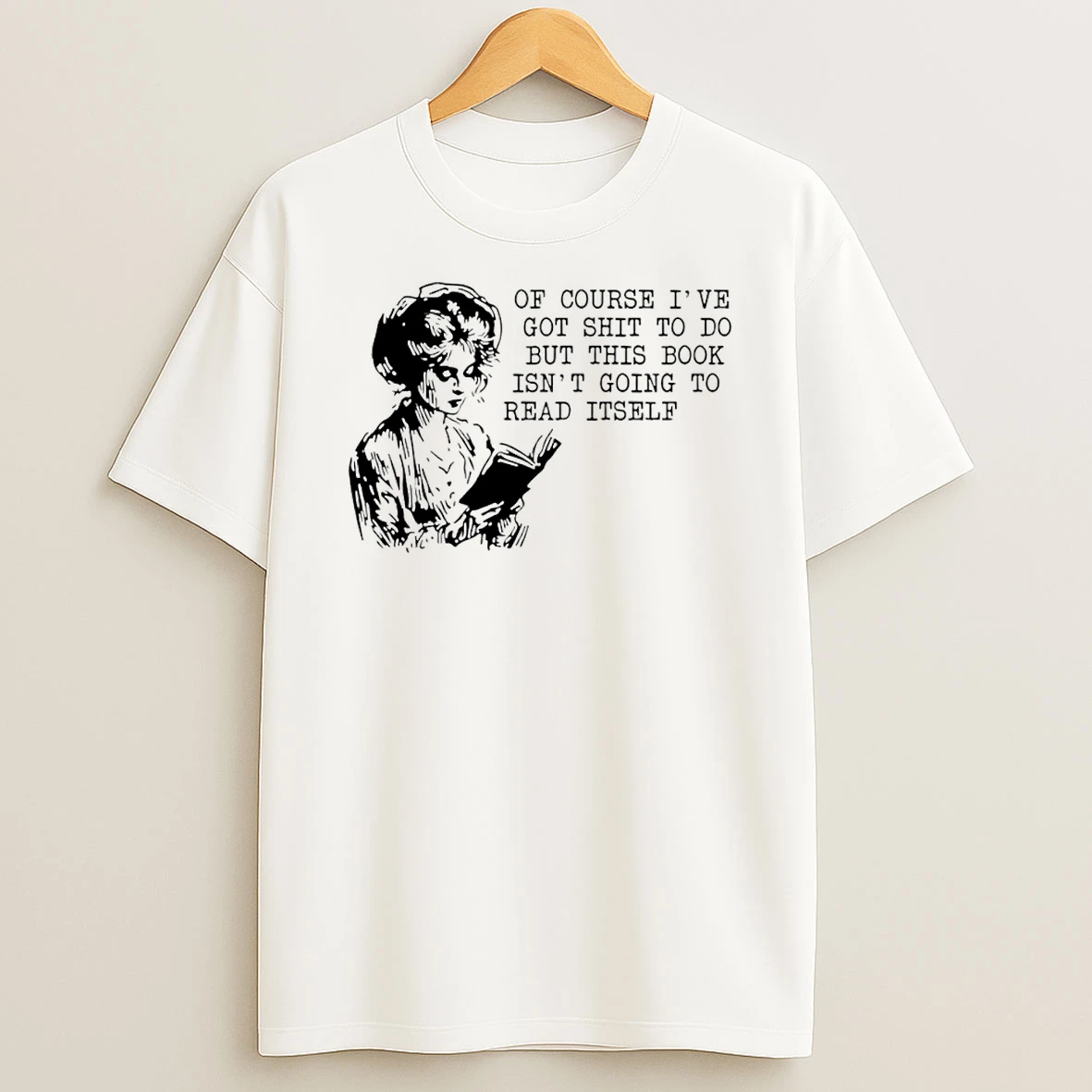 Of Course Ive Got Shit To Do But This Book Isnt Going To Read Itself T Shirt