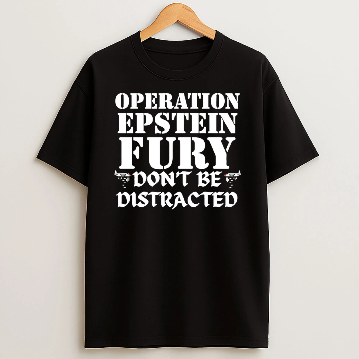 Operation Epstein Fury Dont Be Distracted T Shirt