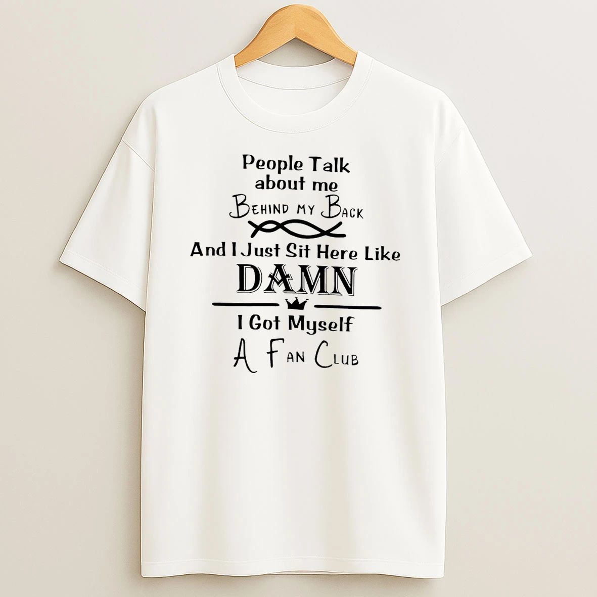 People Talk About Me Behind My Back And I Just Sit Here Like Damn T Shirt