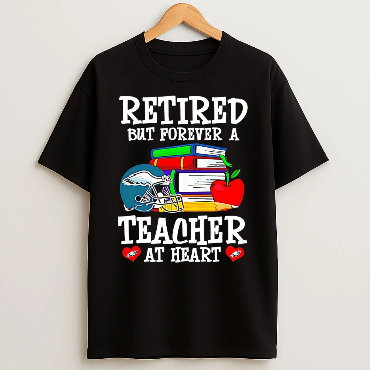 Philadelphia Eagles Retired But Forever A Teacher At Heart T Shirt