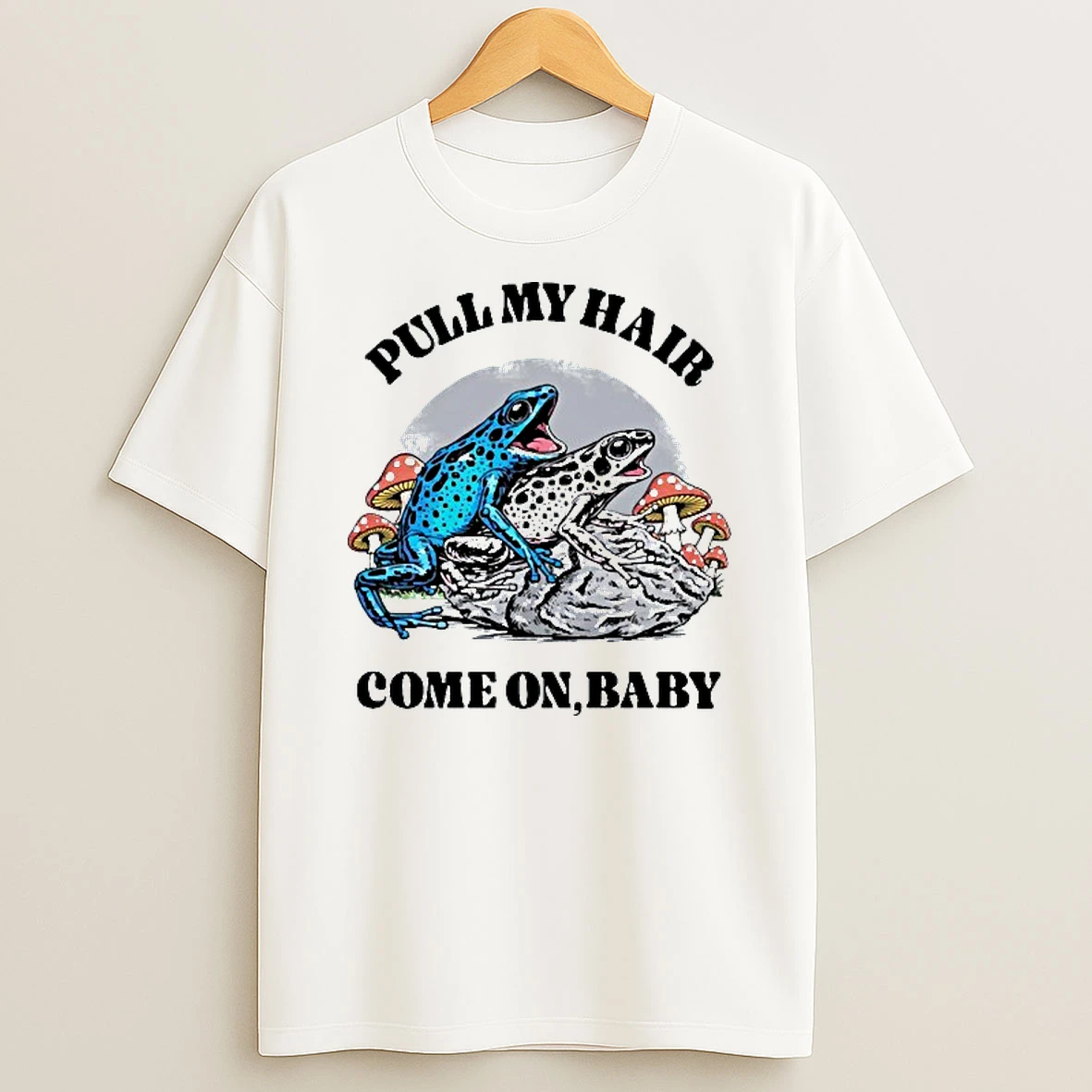 Pull My Hair Come On Baby Frog T Shirt