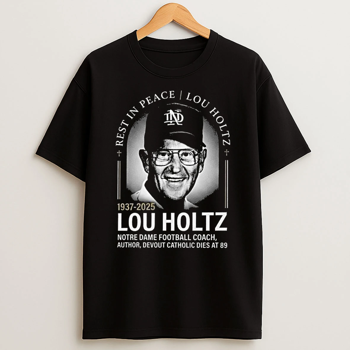 Rest In Peace Lou Holtz 1937 2025 Notre Dame Football Coach Author Devout Catholic Die At 89 T Shirt