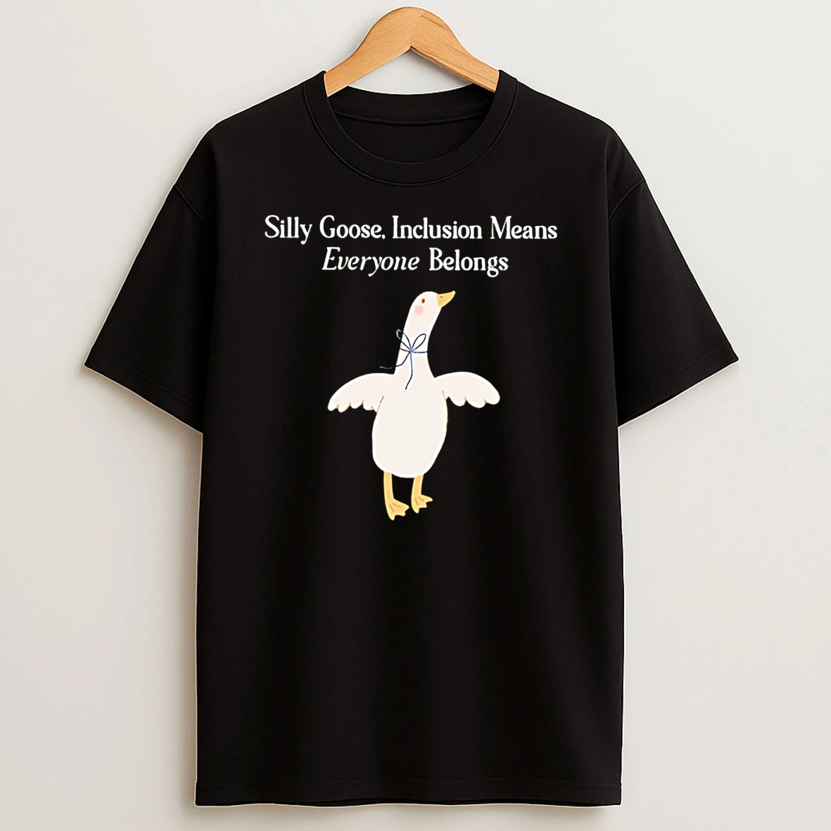 Silly Goose Inclusion Means Everyone Belongs T Shirt