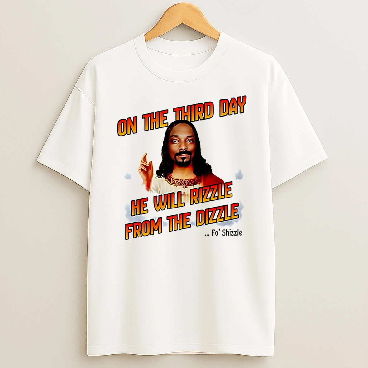 Snoop Dogg On The Third Day He Will Rizzle From The Dizzle Fo Shizzle T Shirt