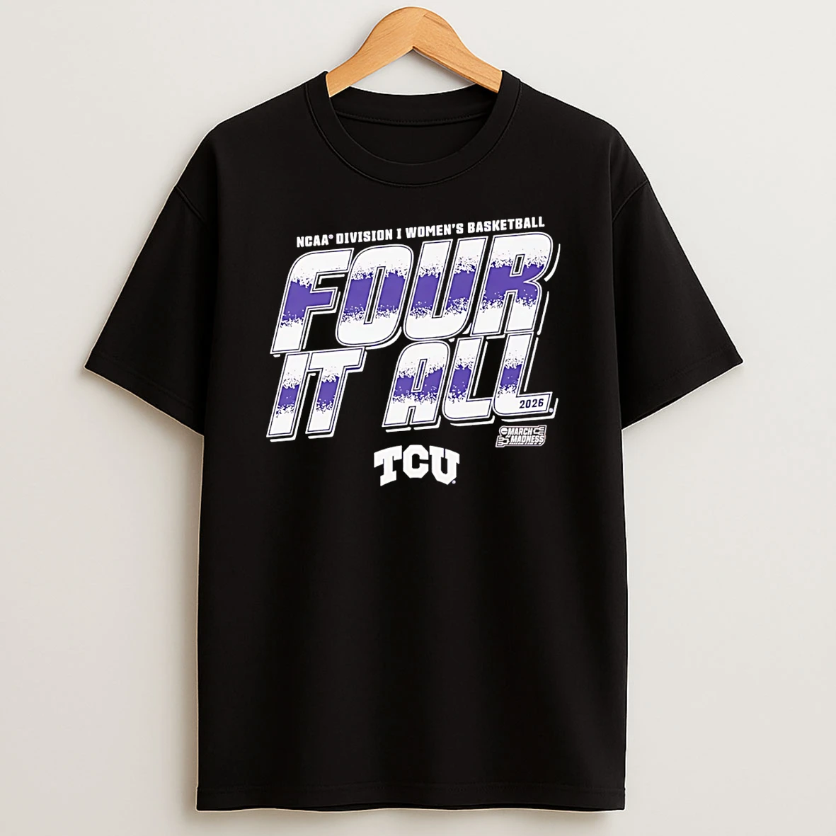 Tcu Horned Frogs 2026 March Madness Ncaa Division I Womens Baksetball Four It All T Shirt