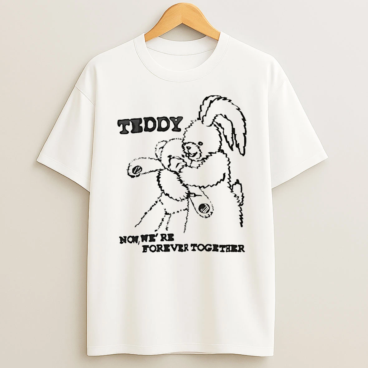 Teddy Now Were Forever Together T Shirt