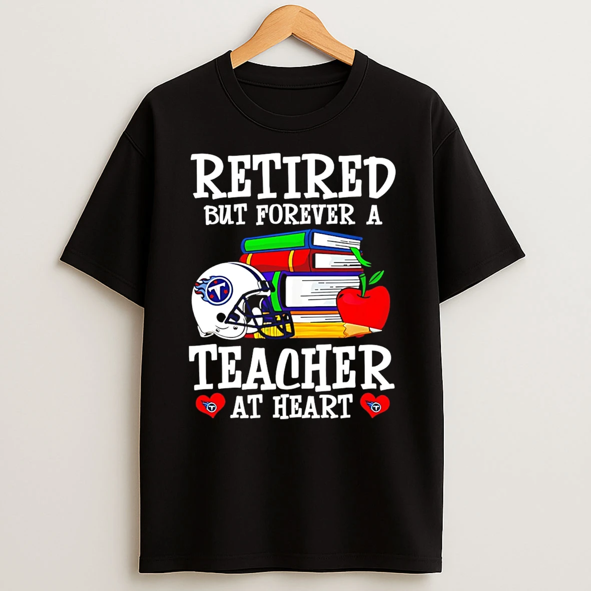 Tennessee Titans Retired But Forever A Teacher At Heart T Shirt