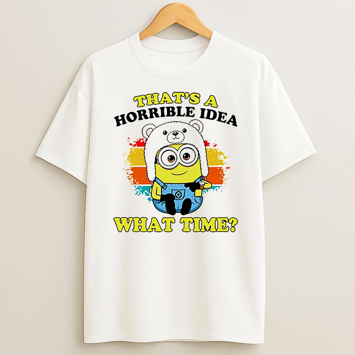 Thats A Horrible Idea What Time Minion T Shirt