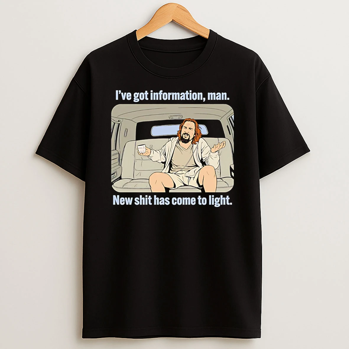 The Dude Ive Got Information Man New Information Has Come To Light T Shirt