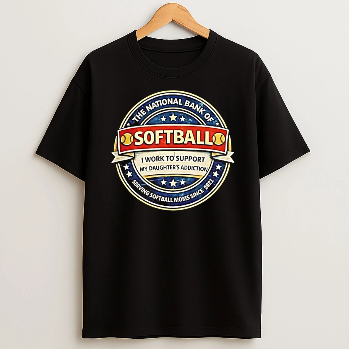 The National Bank Of Softball Moms I Work To Support My Daughters Addiction T Shirt