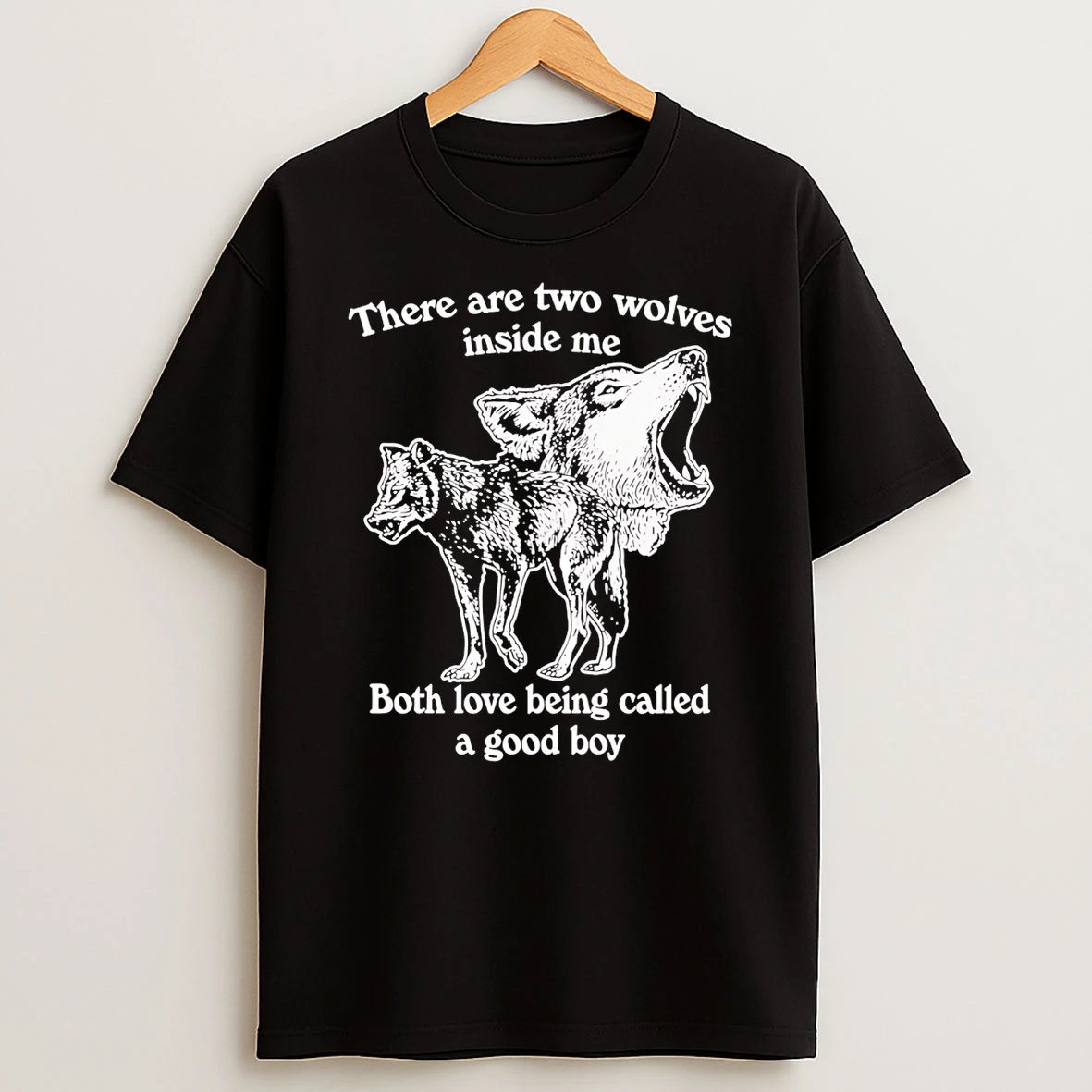 There Are Two Wolves Inside Me Both Love Being Called A Good Boy T Shirt