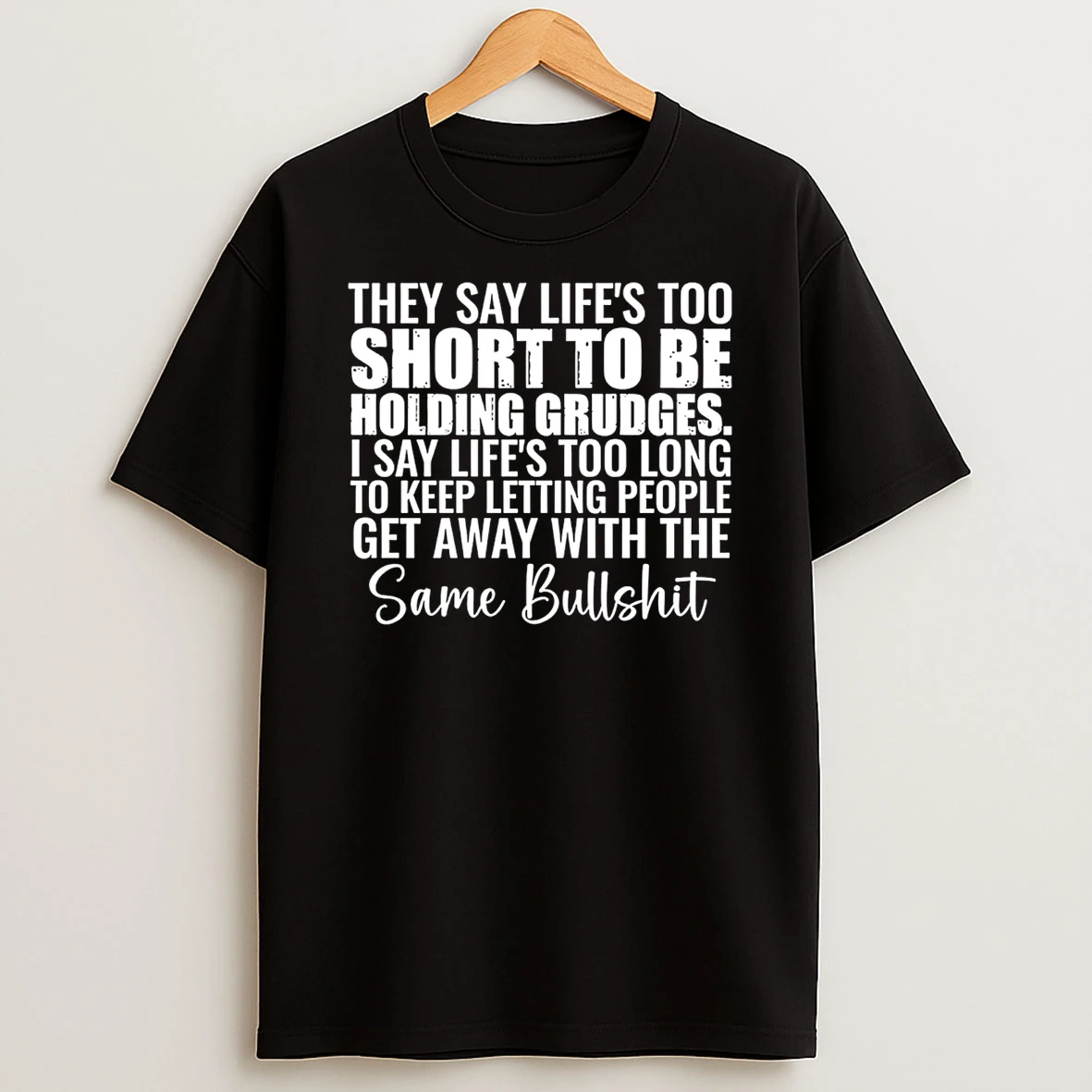 They Say Lifes Too Short To Be Holding Grudges T Shirt