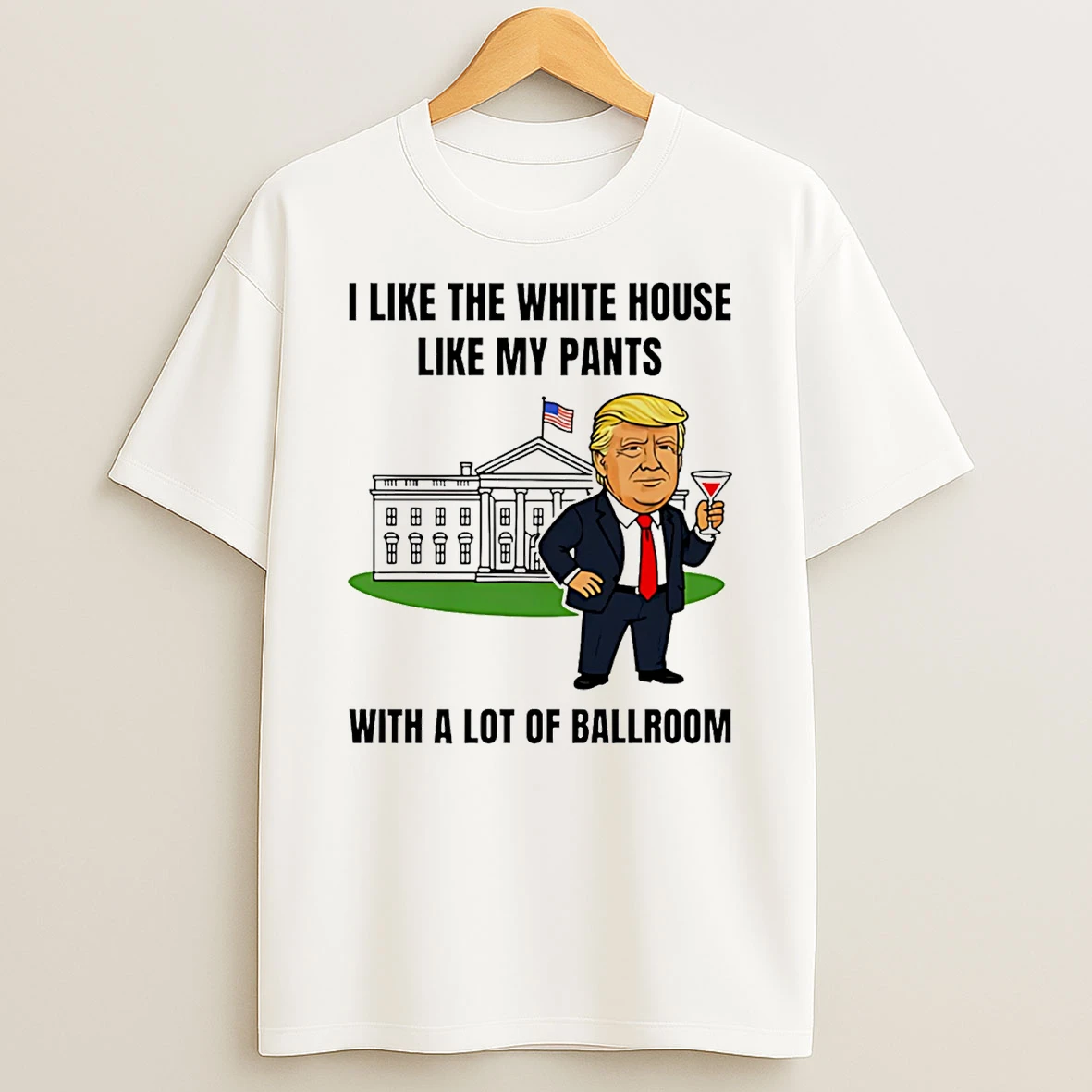Trump I Like My White House With A Lot Of Ballroom Graphic T Shirt