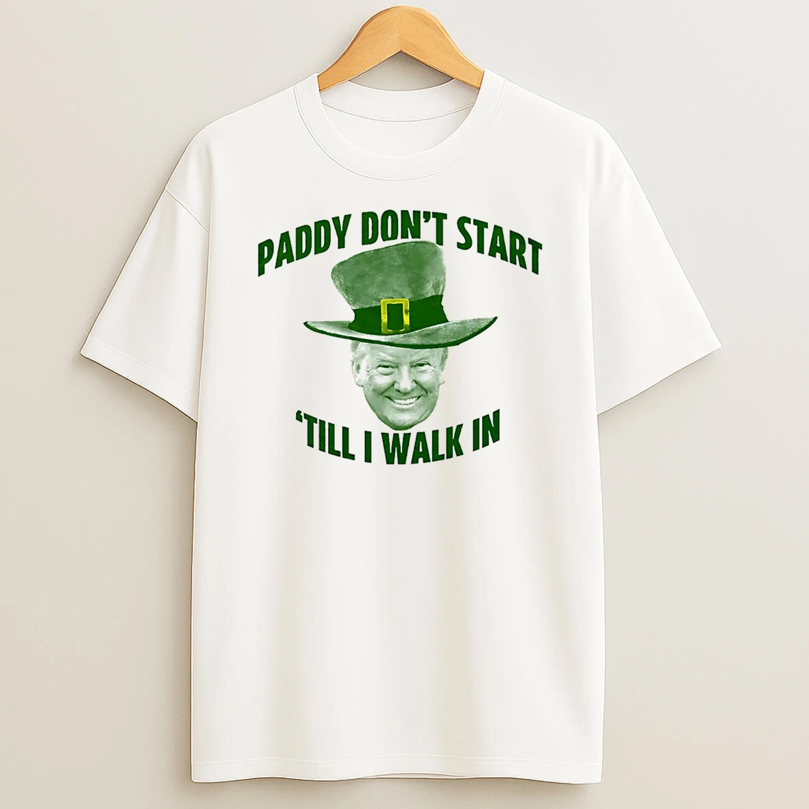 Trump Paddy Dont Start Till I Walk In St Patricks Day T Shirt