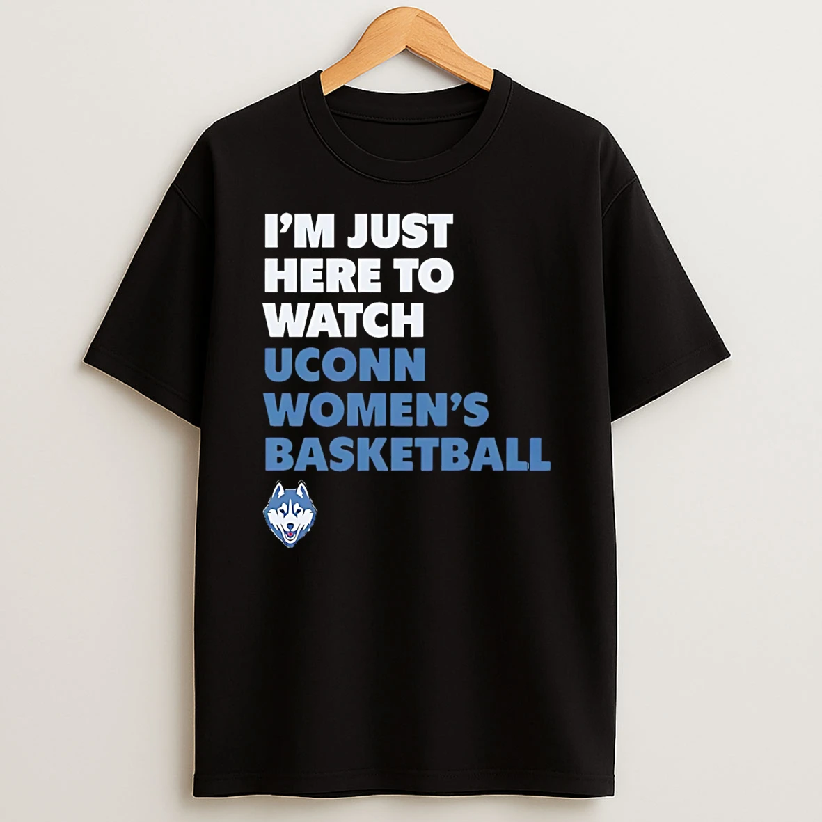 Uconn Womens Basketball Im Just Here To Watch T Shirt